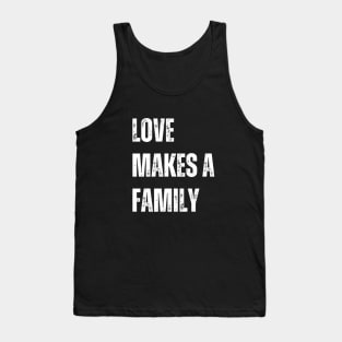 Love Makes a Family Tank Top